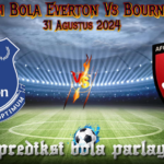 Prediksi Bola Everton Vs Bournemouth 31 Agustus 2024