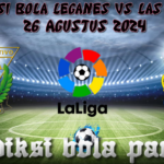 Prediksi Bola Leganes Vs Las Palmas 26 Agustus 2024