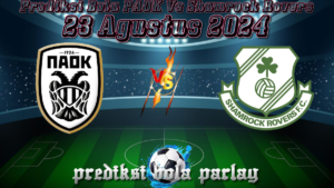 Prediksi Bola PAOK Vs Shamrock Rovers 23 Agustus 2024